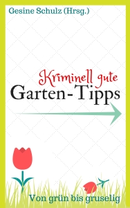 Kriminell gute Garten-Tipps. Hrsg. von Gesine Schulz